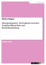 Title: Metropolregionen - Ein Vergleich zwischen Frankfurt/Rhein-Main und Berlin-Brandenburg