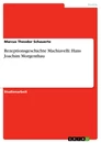 Titel: Rezeptionsgeschichte Machiavelli: Hans Joachim Morgenthau