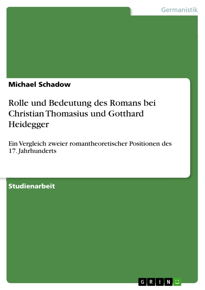 Title: Rolle und Bedeutung des Romans bei Christian Thomasius und Gotthard Heidegger