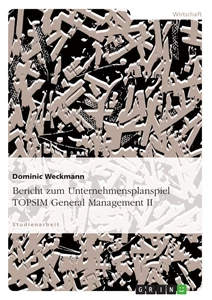 Title: Bericht zum Unternehmensplanspiel TOPSIM General Management II