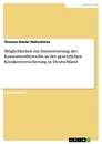 Title: Möglichkeiten zur Intensivierung des Kassenwettbewerbs in der gesetzlichen Krankenversicherung in Deutschland