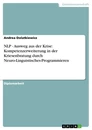 Titre: NLP - Ausweg aus der Krise: Kompetenzerweiterung in der Kriesenbratung durch Neuro-Linguistisches-Programmieren