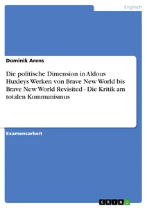 Titel: Die politische Dimension in Aldous Huxleys Werken von Brave New World bis Brave New World Revisited - Die Kritik am totalen Kommunismus