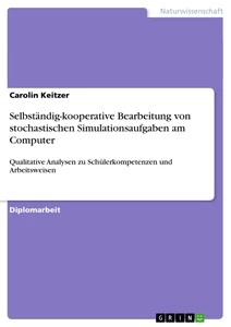 Titel: Selbständig-kooperative Bearbeitung von stochastischen Simulationsaufgaben am Computer