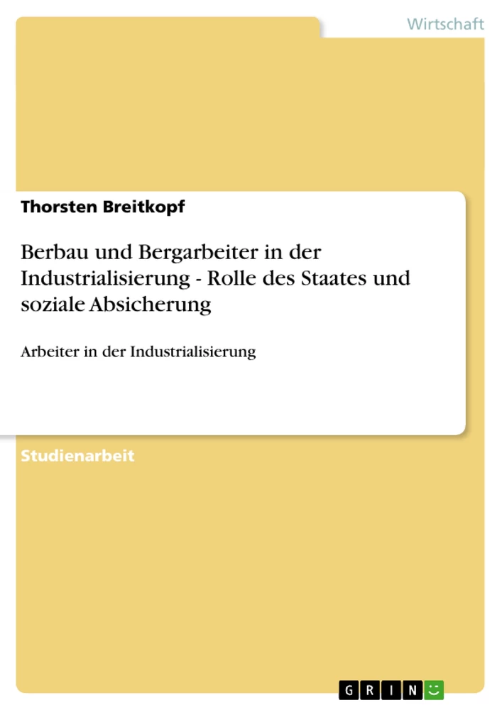 Titre: Berbau und Bergarbeiter in der Industrialisierung - Rolle des Staates und soziale Absicherung
