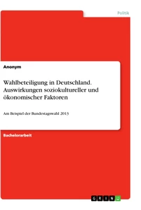 Título: Wahlbeteiligung in Deutschland. Auswirkungen soziokultureller und ökonomischer Faktoren