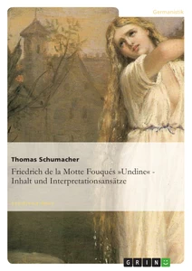 Titel: Friedrich de la Motte Fouqués »Undine« - Inhalt und Interpretationsansätze