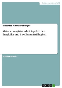 Titel: Mater et magistra - drei Aspekte der Enzyklika und ihre Zukunftsfähigkeit