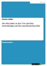 Titre: Die 60er Jahre in den USA und ihre Auswirkungen auf den amerikanischen Film