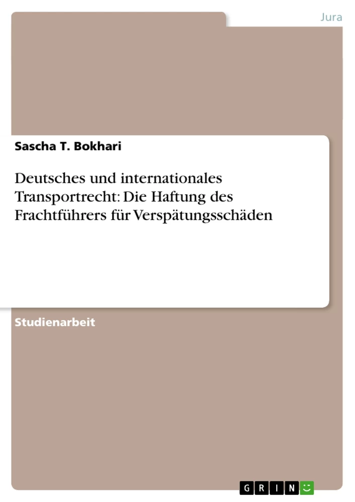 Titel: Deutsches und internationales Transportrecht: Die Haftung des Frachtführers für Verspätungsschäden