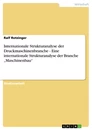 Titre: Internationale Strukturanalyse der Druckmaschinenbranche  -  Eine internationale Strukturanalyse der Branche „Maschinenbau“