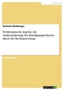Titel: Problematische Aspekte der Ausformulierung des Kündigungsschutzes durch die Rechtsprechung