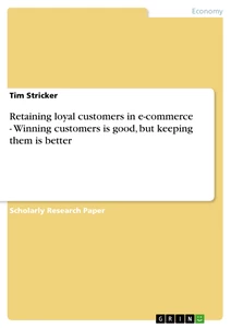Titel: Retaining loyal customers in e-commerce  -  Winning customers is good, but keeping them is better