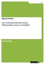 Title: Der systemdynamische Ansatz. Differntielles Lernen im Fußball.