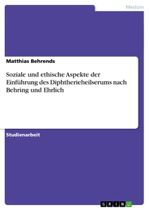 Titre: Soziale und ethische Aspekte der Einführung des Diphtherieheilserums nach Behring und Ehrlich