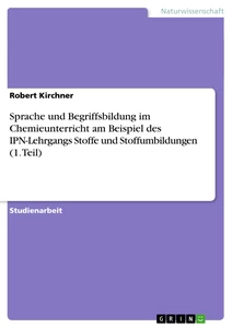 Title: Sprache und Begriffsbildung im Chemieunterricht am Beispiel des IPN-Lehrgangs Stoffe und Stoffumbildungen (1. Teil)