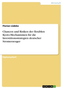 Titel: Chancen und Risiken der flexiblen Kyoto-Mechanismen für die Investitionsstrategien deutscher Stromerzeuger