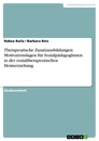 Titel: Therapeutische Zusatzausbildungen: Motivationslagen für SozialpädagogInnen in der sozialtherapeutischen Heimerziehung