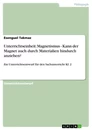Título: Unterrichtseinheit: Magnetismus - Kann der Magnet auch durch Materialien hindurch anziehen?