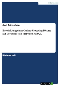 Titel: Entwicklung einer Online-Shopping-Lösung auf der Basis von PHP und MySQL
