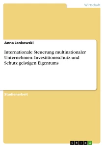 Titre: Internationale Steuerung multinationaler Unternehmen: Investitionsschutz und Schutz geistigen Eigentums