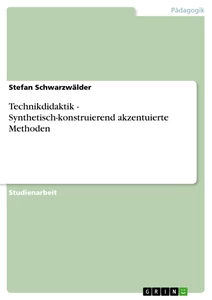 Titre: Technikdidaktik - Synthetisch-konstruierend akzentuierte Methoden