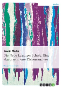 Titel: Die Neue Leipziger Schule. Eine akteurzentrierte Diskursanalyse