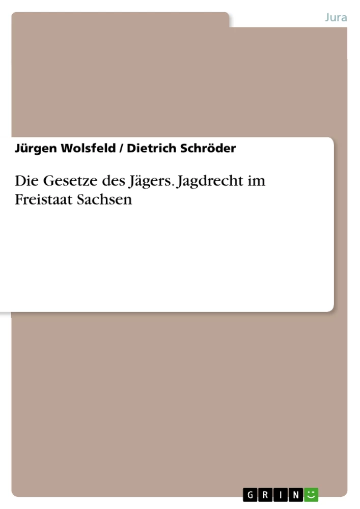 Titel: Die Gesetze des Jägers. Jagdrecht im Freistaat Sachsen