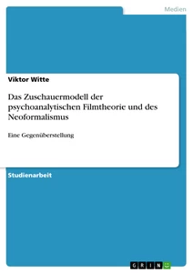 Titel: Das Zuschauermodell der psychoanalytischen Filmtheorie und des Neoformalismus