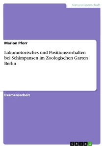 Titre: Lokomotorisches und Positionsverhalten bei Schimpansen im Zoologischen Garten Berlin