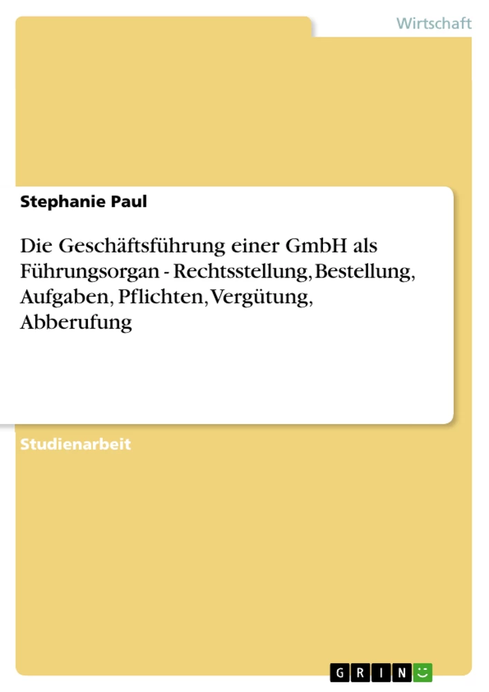 Titre: Die Geschäftsführung einer GmbH als Führungsorgan - Rechtsstellung, Bestellung, Aufgaben, Pflichten, Vergütung, Abberufung