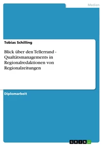 Título: Blick über den Tellerrand - Qualtätsmanagements in Regionalredaktionen von Regionalzeitungen