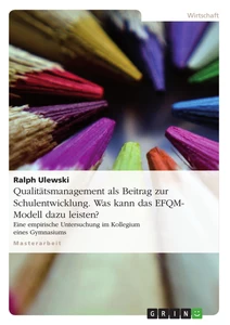 Titel: Qualitätsmanagement als Beitrag zur Schulentwicklung. Was kann das EFQM-Modell dazu leisten?