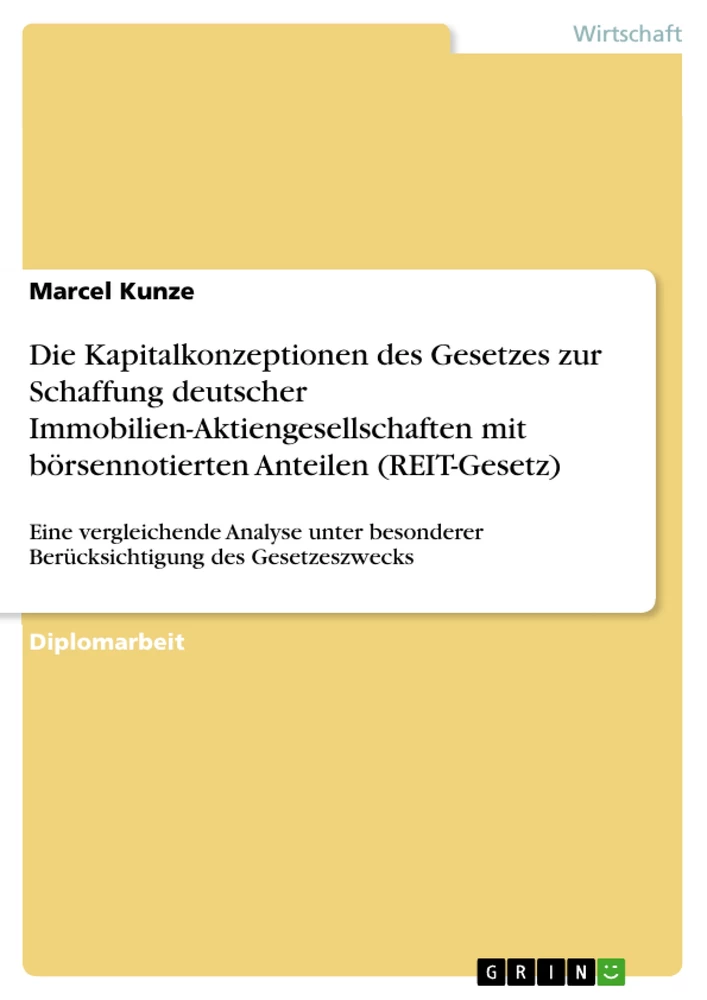 Titel: Die Kapitalkonzeptionen des Gesetzes zur Schaffung deutscher Immobilien-Aktiengesellschaften mit börsennotierten Anteilen (REIT-Gesetz) 