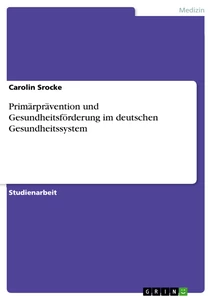 Titel: Primärprävention und Gesundheitsförderung im deutschen Gesundheitssystem