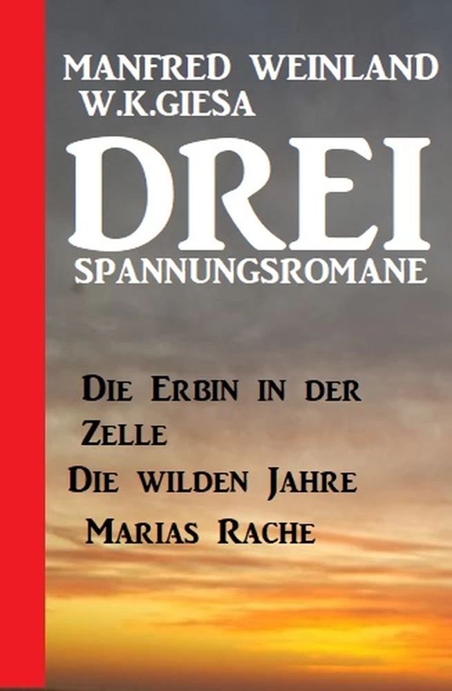 Titel: Drei Spannungsromane: Die Erbin in der Zelle / Die wilden Jahre / Marias Rache