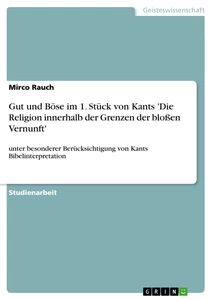 Title: Gut und Böse im 1. Stück von Kants 'Die Religion innerhalb der Grenzen der bloßen Vernunft'