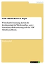 Titel: Wirtschaftsförderung durch die Kreditanstalt für Wiederaufbau unter besonderer Fokussierung auf die KfW Mittelstandsbank