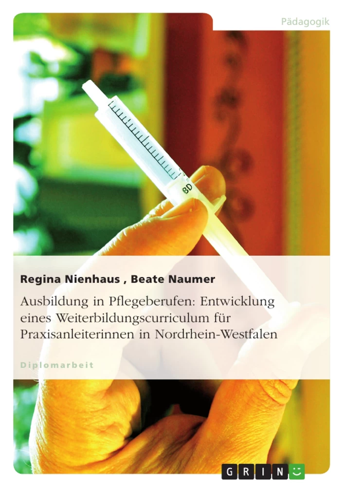 Titel: Ausbildung in Pflegeberufen: Entwicklung eines Weiterbildungscurriculum für Praxisanleiterinnen in Nordrhein-Westfalen