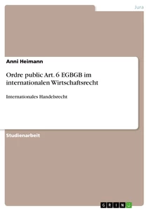 Title: Ordre public Art. 6 EGBGB im internationalen Wirtschaftsrecht