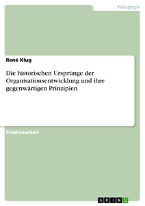 Titel: Die historischen Ursprünge der Organisationsentwicklung und ihre gegenwärtigen Prinzipien