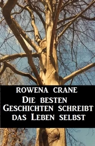 Titel: Die besten Geschichten schreibt das Leben selbst