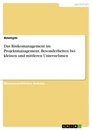 Title: Das Risikomanagement im Projektmanagement. Besonderheiten bei kleinen und mittleren Unternehmen