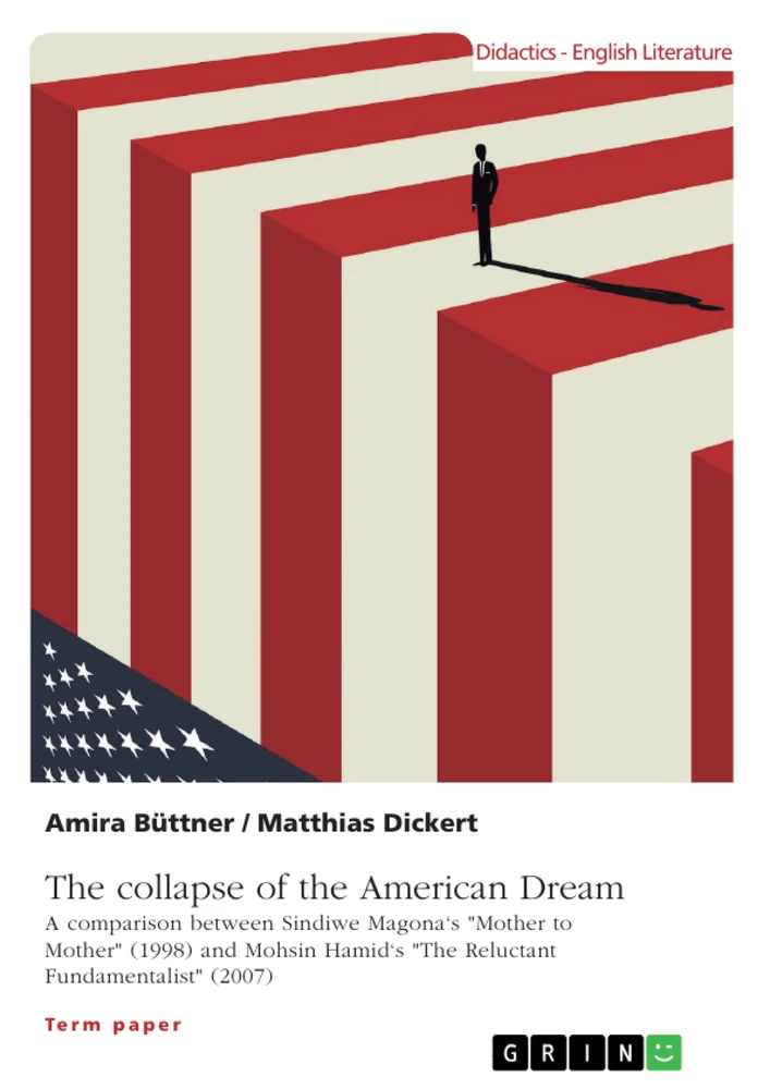 Titre: The collapse of the American Dream. A comparison between Sindiwe Magona's "Mother to Mother" (1998) and Mohsin Hamid's "The Reluctant Fundamentalist" (2007)