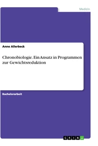 Titel: Chronobiologie. Ein Ansatz in Programmen zur Gewichtsreduktion