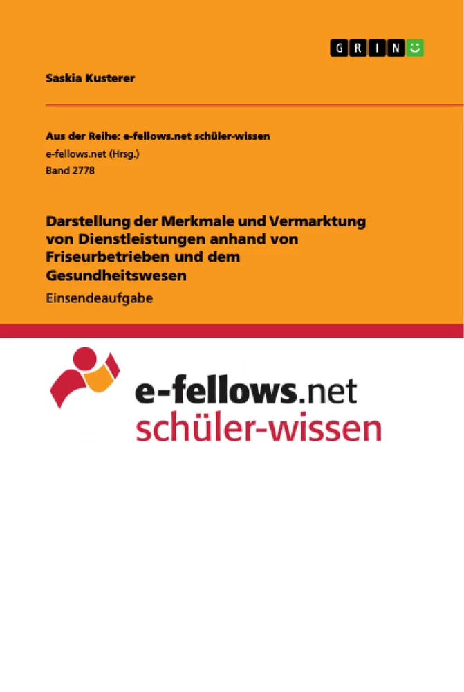 Titel: Darstellung der Merkmale und Vermarktung von Dienstleistungen anhand von Friseurbetrieben und dem Gesundheitswesen
