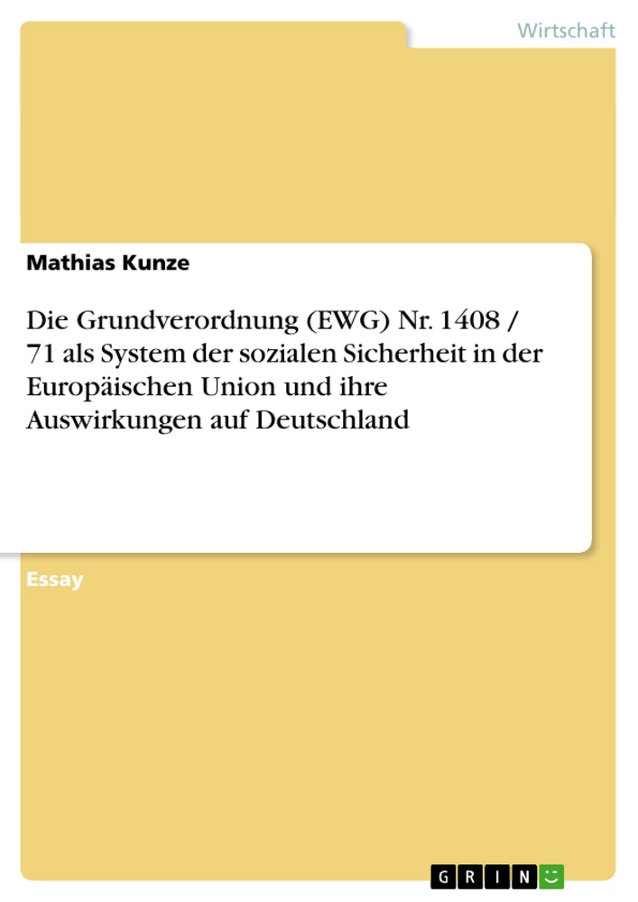 Titel: Die Grundverordnung (EWG) Nr. 1408 / 71 als System der sozialen Sicherheit in der Europäischen Union und ihre Auswirkungen auf Deutschland