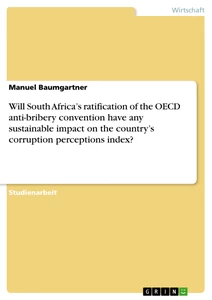 Title: Will South Africa’s ratification of the OECD anti-bribery convention have any sustainable impact on the country’s corruption perceptions index?