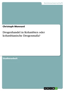 Title: Drogenhandel in Kolumbien oder kolumbianische Drogenmafia?