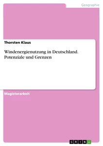 Titel: Windenergienutzung in Deutschland. Potenziale und Grenzen